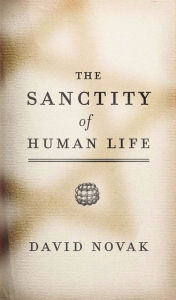 Title: The Sanctity Of Human Life, Author: David Novak