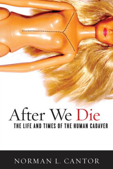 After We Die: The Life and Times of the Human Cadaver