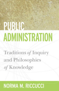 Public Administration: Traditions of Inquiry and Philosophies of Knowledge