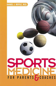 Title: Sports Medicine for Parents and Coaches, Author: Daniel J. Boyle