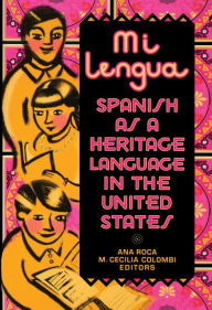 Title: Mi lengua: Spanish as a Heritage Language in the United States, Research and Practice, Author: Ana Roca