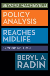 Title: Beyond Machiavelli: Policy Analysis Reaches Midlife, Second Edition / Edition 2, Author: Beryl A. Radin