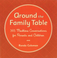 Around the Family Table: 365 Mealtime Conversations for Parents and Children