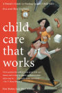 Child Care That Works: A Parent's Guide to Finding Quality Child Care