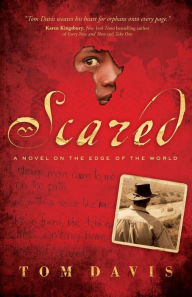 Title: Scared: A Novel on the Edge of the World, Author: Tom Davis