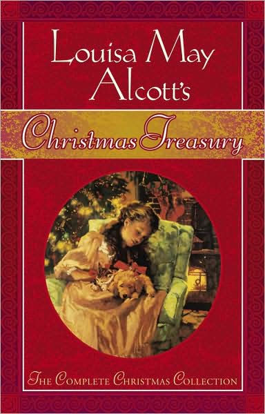 Louisa May Alcott&#39;s Christmas Treasury: The Complete Christmas Collection by Louisa May Alcott ...