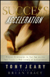 Success Acceleration: Proven Strategies to Put You on the Fast Track to New Levels of Achievement