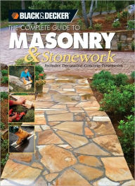 Black & Decker The Complete Guide to Masonry & Stonework: Includes Decorative Concrete Treatments
