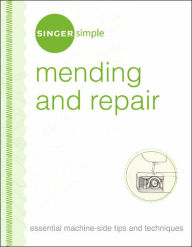 Singer Simple Mending & Repair: Essential Machine-Side Tips and Techniques
