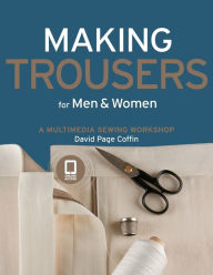 Title: Making Trousers for Men & Women: A Multimedia Sewing Workshop, Author: David Page Coffin
