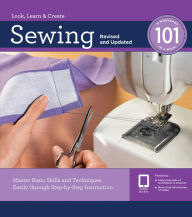 Title: Sewing 101, Revised and Updated: Master Basic Skills and Techniques Easily through Step-by-Step Instruction, Author: Editors of Creative Publishing international