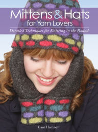Title: Mittens and Hats for Yarn Lovers: Detailed Techniques for Knitting in the Round, Author: Carri Hammett