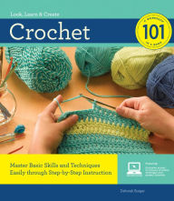 Title: Crochet 101: Master Basic Skills and Techniques Easily through Step-by-Step Instruction, Author: Deborah Burger