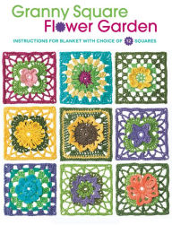 Granny Square Flower Garden: Instructions for Blanket with Choice of 12 Squares