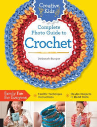 Title: Creative Kids Complete Photo Guide to Crochet, Author: Deborah Burger