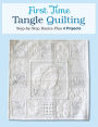 First Time Tangle Quilting: Step-by-Step Basics Plus 4 Projects