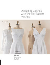 Title: Designing Clothes with the Flat Pattern Method: Customize Fitting Shells to Create Garments in Any Style, Author: Sara Alm