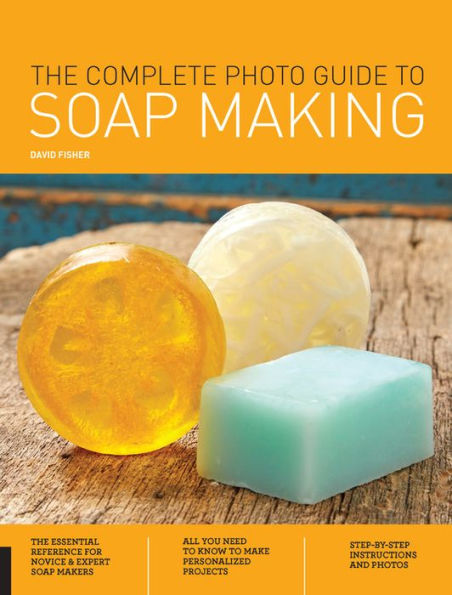 The Complete Photo Guide to Soap Making