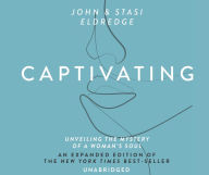 Title: Captivating: Unveiling the Mystery of a Woman's Soul, Author: John Eldredge