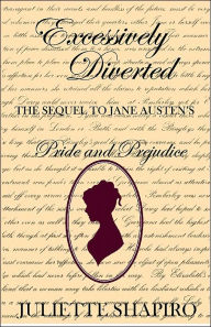 Excessively Diverted: The Sequel To Jane Austen's Pride and Prejudice