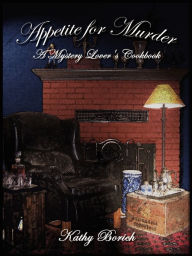 Title: Appetite for Murder: A Mystery Lover's Cookbook, Author: Kathy Borich