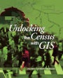 Unlocking the Census with GIS / Edition 1