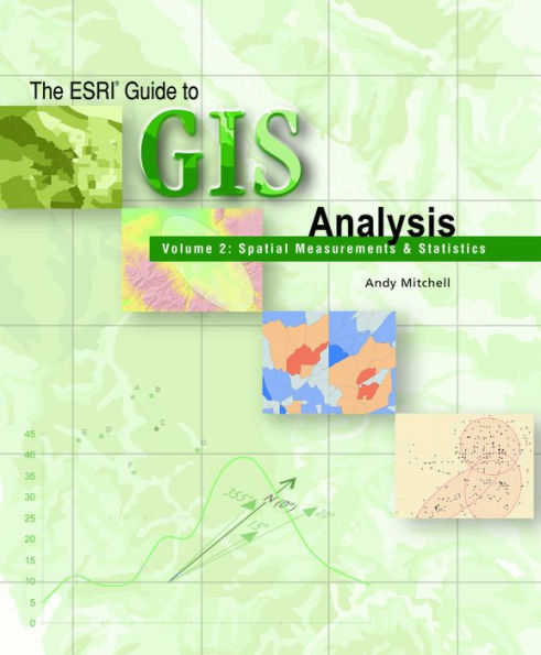 The ESRI Guide to GIS Analysis, Volume 2: Spatial Measurements and Statistics / Edition 1