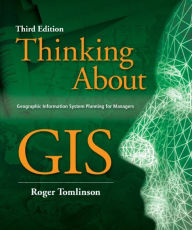 Thinking about GIS: Geographic Information System Planning for Managers / Edition 3
