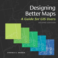 Title: Designing Better Maps: A Guide for GIS Users, Author: Cynthia A. Brewer