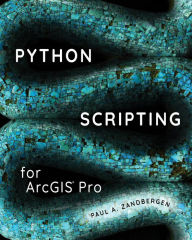 Title: Python Scripting for ArcGIS Pro, Author: Paul A. Zandbergen