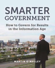 Free book audio downloads Smarter Government: How to Govern for Results in the Information Age 9781589485242 by Martin O'Malley, Stephen Goldsmith (Foreword by)