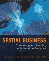 Title: Spatial Business: Competing and Leading with Location Analytics, Author: Thomas A. Horan