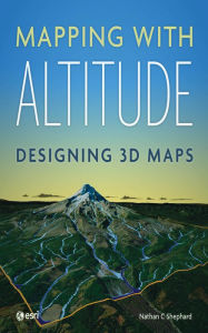 Title: Mapping with Altitude: Designing 3D Maps, Author: Nathan C Shephard