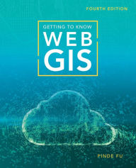 Title: Getting to Know Web GIS / Edition 4, Author: Pinde Fu