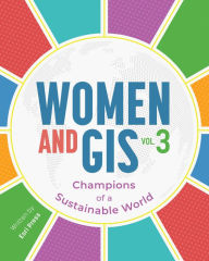 Title: Women and GIS, Volume 3: Champions of a Sustainable World, Author: Esri Press