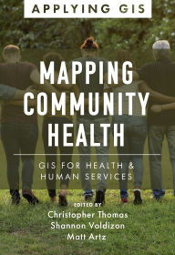 Title: Mapping Community Health: GIS for Health and Human Services, Author: Christopher Thomas