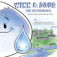 Title: Winn and Doug the Waterdrops: A Water Cycle and Wastewater Story, Author: Tim Olson