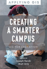Title: Creating a Smarter Campus: GIS for Education, Author: Joseph J. Kerski