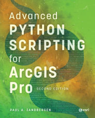 Title: Advanced Python Scripting for ArcGIS Pro, Author: Paul A. Zandbergen