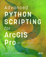 Title: Advanced Python Scripting for ArcGIS Pro, Author: Paul A. Zandbergen