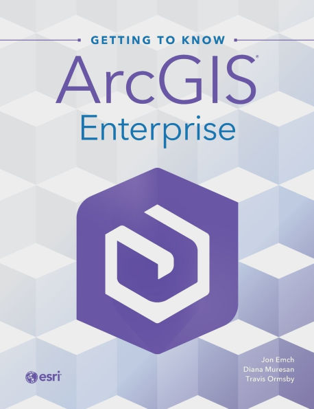 Getting to Know ArcGIS Enterprise
