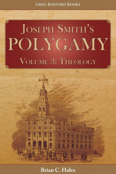 Joseph Smith's Polygamy, Volume 3: Theology