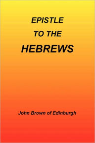 Title: Epistle to the Hebrews, Author: John Brown