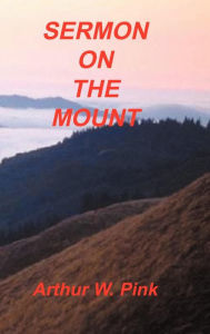 Title: Sermon on the Mount, Author: Arthur W Pink