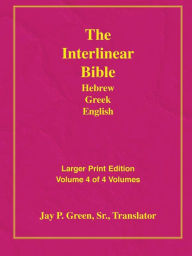 Title: Larger Print Interlinear Hebrew Greek English Bible, Volume 4 Of 4 Volumes, Author: Sr. Jay P Green