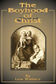 Title: The Boyhood of Christ, Author: Lewis Wallace