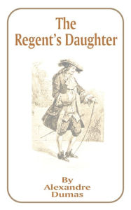 Title: The Regent's Daughter, Author: Alexandre Dumas