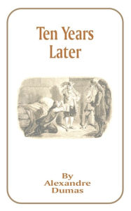 Title: Ten Years Later, Author: Alexandre Dumas