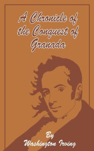 Title: A Chronicle of the Conquest of Granada, Author: Washington Irving