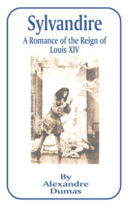 Title: Sylvandire: A Romance of the Reign of Louis XIV, Author: Alexandre Dumas